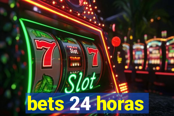 bets 24 horas